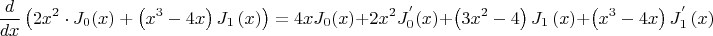 $$
\frac{d}
{{dx}}\left( {2x^2  \cdot J_0 (x) + \left( {x^3  - 4x} \right)J_1 \left( x \right)} \right) = 4xJ_0 (x) + 2x^2 J_0^{'} (x) + \left( {3x^2  - 4} \right)J_1 \left( x \right) + \left( {x^3  - 4x} \right)J_1^{'} \left( x \right)
$$