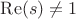 $\operatorname{Re}(s)\ne 1$