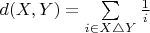 $d(X,Y) = \sum\limits_{i \in X \triangle Y} \frac{1}{i}$