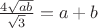 $ \frac{4\sqrt{ab}}{\sqrt{3}}= a+b$ $ \frac{4\sqrt{ab}}{\sqrt{3}}= a+b$