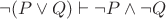 $$\neg (P\lor Q)\vdash \neg P\land \neg Q$$