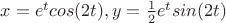 $x=e^tcos(2t), y=\frac{1}{2}e^tsin(2t)$