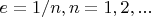 $e=1/n, n=1,2,...$