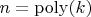$n = \mathrm{poly}(k)$