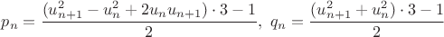 $p_n=\dfrac{(u_{n+1}^2-u_n^2+2u_nu_{n+1}) \cdot3-1}{2},\ q_n=\dfrac{(u_{n+1}^2+u_n^2) \cdot3-1}{2}$ $p_n=\dfrac{(u_{n+1}^2-u_n^2+2u_nu_{n+1}) \cdot3-1}{2},\ q_n=\dfrac{(u_{n+1}^2+u_n^2) \cdot3-1}{2}$