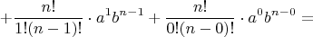 $$ + \frac{n!}{1!(n - 1)!} \cdot {a^1}{b^{n - 1}} + \frac{n!}{0!(n - 0)!} \cdot {a^0}{b^{n - 0}} = $$