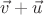 $\vec v + \vec u$