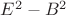 $E^2 - B^2$