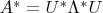 $A^*=U^*\Lambda^*U$