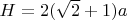 $H=2(\sqrt2+1)a$