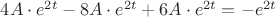 $4A\cdot e^{2t}-8A\cdot e^{2t}+6A\cdot e^{2t}=-e^{2t}$ $4A\cdot e^{2t}-8A\cdot e^{2t}+6A\cdot e^{2t}=-e^{2t}$