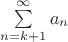 $\sum\limits_{n=k+1}^\infty a_n$