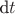 $\text{d}t$