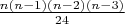 $\frac{n(n-1)(n-2)(n-3)}{24}$