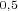 $^ {0, 5}$