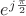 $e^{j\frac{\pi}{2}}$ $e^{j\frac{\pi}{2}}$