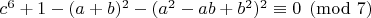 $ c^6+1-(a+b)^2-(a^2-ab+b^2)^2 \equiv 0 \pmod {7} $