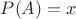 $P(A)=x$