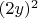 $(2y)^2$