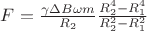 $F = \frac{\gamma \Delta B\omega m }{R_2}   \frac{R_2^4-R_1^4}{R_2^2-R_1^2}} $
