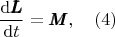 $$ \dfrac{{\rm d}\pmb{L}}{{\rm d}t}=\pmb{M}, \quad (4)$$
