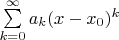 $\sum\limits_{k=0}^{\infty}a_k(x-x_0)^k$
