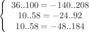 $\left\{\begin{array}{ccc}36..100=-140..208\\10..58=-24.. 92\\10..58=-48.. 184\end{array}$