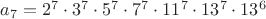 $a_7=2^7\cdot 3^7\cdot 5^7\cdot 7^7\cdot 11^7\cdot 13^7\cdot 13^6$