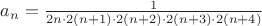 $a_n = \frac{1}{2n\cdot 2(n+1)\cdot 2(n+2)\cdot 2(n+3)\cdot 2(n+4)}$