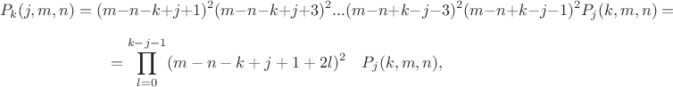 $$P_k(j,m,n)=(m-n-k+j+1)^2(m-n-k+j+3)^2...(m-n+k-j-3)^2(m-n+k-j-1)^2P_j(k,m,n) = $$
$$=\prod\limits_{l=0}^{k-j-1}(m-n-k+j+1+2l)^2 \quad P_j(k,m,n),$$