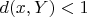 $d(x,Y)<1$