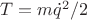 $T=m\dot q^2/2$