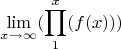 $$\lim\limits_{x \to \infty}( \prod\limits_{1}^x(f(x)))$$