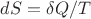 $dS = \delta Q/T$