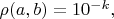 $\rho(a,b)=10^{-k},$