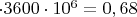 $\cdot3600\cdot10^6=0,68$