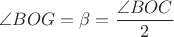 $\angle BOG=\beta=\dfrac{\angle BOC}2$