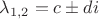 $\lambda_{1,2}=c \pm di $