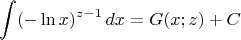 $$\int\limits(-\ln x)^{z-1}\, dx = G(x;z)+C$$