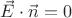 $\vec E \cdot \vec n=0$ $\vec E \cdot \vec n=0$