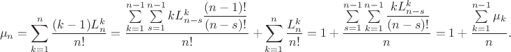 \begin{align*}\mu_n &= \sum \limits_{k=1}^n \dfrac{(k-1) L^k_n}{n!} = \dfrac{\sum \limits_{k=1}^{n-1} \sum \limits_{s = 1}^{n-1} k L^k_{n-s} \dfrac{(n-1)!}{(n-s)!}}{n!} + \sum \limits_{k=1}^n \dfrac{L^k_n}{n!} = 1 + \dfrac{\sum \limits_{s = 1}^{n-1} \sum \limits_{k=1}^{n-1}  \dfrac{k L^k_{n-s}}{(n-s)!}}{n} = 1 + \dfrac{\sum \limits_{k=1}^{n-1} \mu_k}{n}. \end{align*}
$$