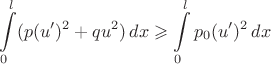 $$\int\limits_{0}^{l}(p(u')^2+qu^2)\, dx\geqslant\int\limits_{0}^{l}p_0(u')^2\, dx$$