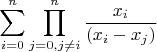 $$ \sum\limits_{i=0}^{n}   \prod_{j=0,j \neq i}^{n} {x_i\over(x_i-x_j)}$$