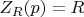 $Z_R(p)=R $