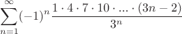 $$\sum\limits_{n=1}^{\infty}(-1)^n \frac{1\cdot4\cdot7\cdot10\cdot...\cdot(3n-2)}{3^n}$$