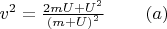 $v^2=\frac{2mU+U^2}{\left(m+U\right)^2}\;\;\;\;\;\;\;\;(a)$