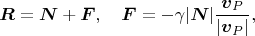 $$\boldsymbol R=\boldsymbol N+\boldsymbol F,\quad \boldsymbol F=-\gamma |\boldsymbol N|\frac{\boldsymbol v_P}{|\boldsymbol v_P|}, $$