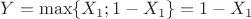 $Y=\max\{X_1;1-X_1\}=1-X_1$