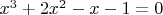$x^{3}+2x^{2}-x-1=0$