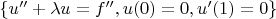 $\{ u'' + \lambda u = f'', u(0) = 0, u'(1) = 0 \}$